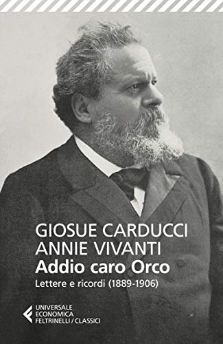 Stock image for GiosuE Carducci / Annie Vivanti - Addio Caro Orco. Lettere E Ricordi (1889-1906) (1 BOOKS) for sale by Brook Bookstore