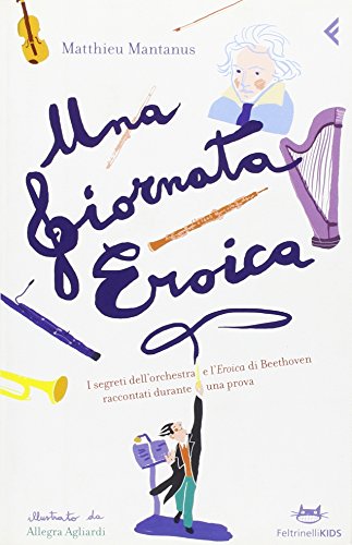 Beispielbild fr Una giornata eroica. I segreti dell'orchestra e l'Eroica di Beethoven raccontati durante una prova zum Verkauf von medimops