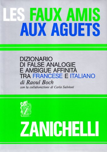 Stock image for Les Faux Amis Aux Aguets. Dizionario Di False Analogie E Ambigue Affinit Tra Francese E Italiano for sale by RECYCLIVRE