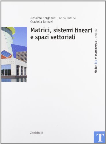 Stock image for Corso Base Blu Di Matematica. Modulo T: Matrici, Sistemi Lineari E Spazi Vettoriali. per Le Scuole Superiori for sale by Hamelyn