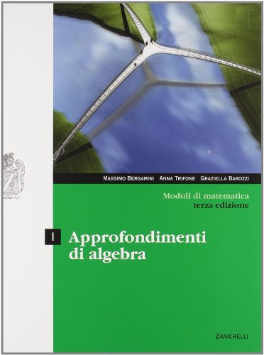 Imagen de archivo de Moduli di matematica. Modulo I: Approfondimenti di algebra. Per le Scuole superiori a la venta por medimops