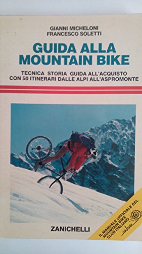 Imagen de archivo de Guida alla mountain bike. Tecnica storia guida all'acquisto con 50 itinerari dalle Alpi all'Aspromonte (Sport. Guide) a la venta por Libreria Oltre il Catalogo