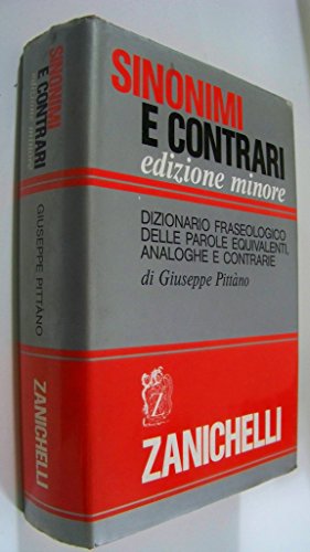 Sinonimi e contrari. Dizionario fraseologico delle parole equivalenti, analoghe e contrarie. Ediz. minore