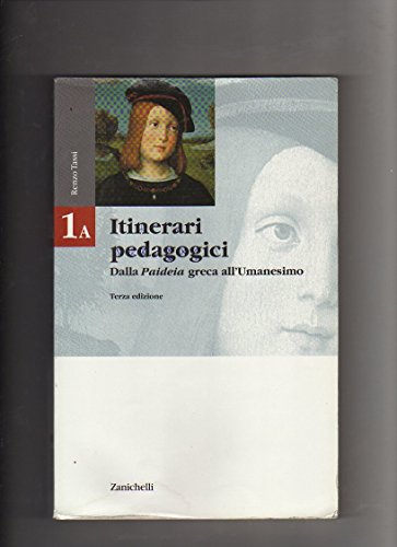 9788808079275: Itinerari pedagogici. Per le Scuole superiori. Dalla Paideia greca all'umanesimo (Vol. 1/1)