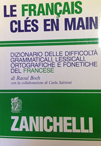 9788808110961: Le franais cls en main. Dizionario delle difficolt grammaticali, lessicali, ortografiche e fonetiche del francese