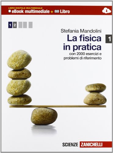 Stock image for La fisica in pratica. Per le Scuole superiori. Con espansione online. Meccanica. Con 2000 esercizi e problemi di riferimento (Vol. 1) for sale by medimops