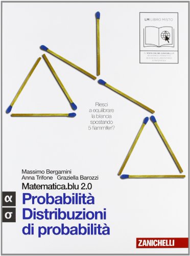 Matematica.Blu 2.0. Vol. Alfa-Sigma.Blu: Probabilità-Distribuzioni di  probabilità. Per le Scuole superiori. Con espansione online - Bergamini,  Massimo; Trifone, Anna; Barozzi, Graziella: 9788808300621 - AbeBooks