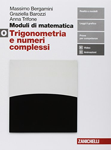 Stock image for Moduli di matematica. Modulo O bianco: Trigonometria, vettori e numeri complessi. Per le Scuole superiori. Con e-book for sale by medimops