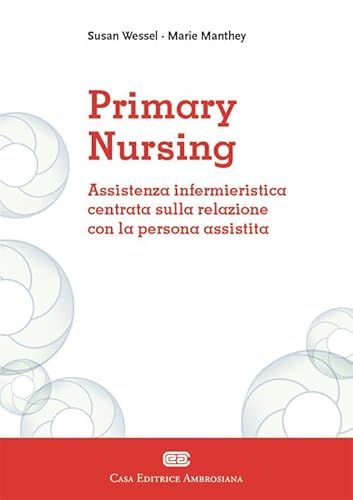 Beispielbild fr Primary Nursing. Assistenza Infermieristica Centrata Sulla Relazione Con La Persona Assistita zum Verkauf von libreriauniversitaria.it