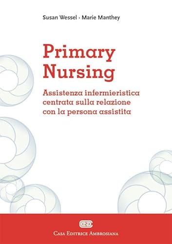 Stock image for Primary Nursing. Assistenza Infermieristica Centrata Sulla Relazione Con La Persona Assistita for sale by libreriauniversitaria.it