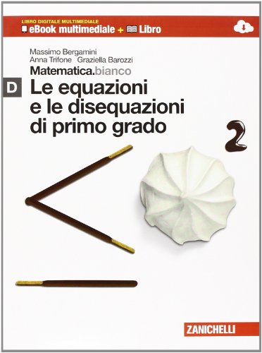 Beispielbild fr Matematica.bianco. Modulo D: Le equazioni e le disequazioni di primo grado. Per le Scuole superiori. Con espansione online zum Verkauf von medimops