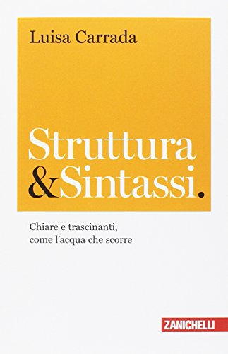 9788808920652: Struttura & sintassi. Chiare e trascinanti, come l'acqua che scorre