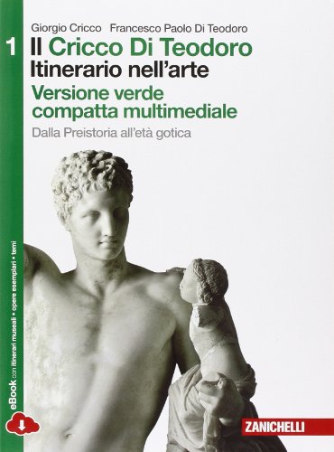 9788808934970: Il Cricco di Teodoro. Itinerario nell'arte. Ediz. verde. Per le Scuole superiori. Con espansione online. Dalla Preistoria all'et gotica (Vol. 1)