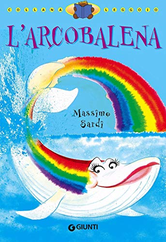 L'arcobalena. Ediz. illustrata (Leggo io) - Massimo Sardi