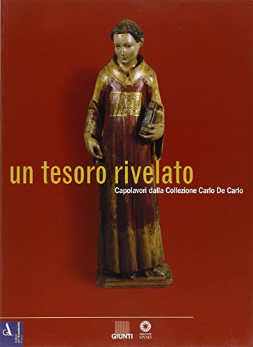 Stock image for Tesoro Rivelato: Capolavori Dalla Collezione Carlo de Carlo for sale by libreriauniversitaria.it