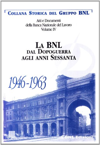 9788809024878: Atti e documenti della Banca Nazionale del Lavoro. La BNL dal dopoguerra agli anni Sessanta 1946-1963 (Vol. 4) (Collana storica del Gruppo BNL)