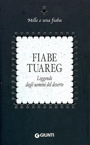 Fiabe tuareg. Leggende degli uomini del deserto (Mille e una fiaba)