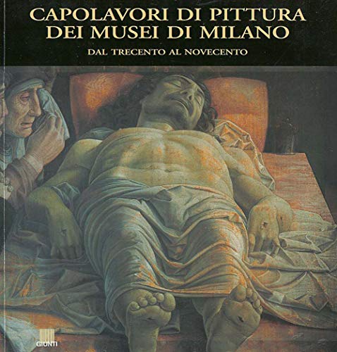 Capolavori di pittura dei musei di Milano. Dal Trecento al Novecento (9788809028418) by Marani Pietro C