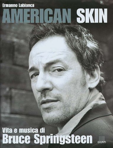 American skin. Vita e musica di Bruce Springsteen (Bizarre) - Labianca,  Ermanno: 9788809028975 - IberLibro