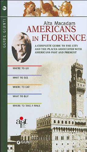 Beispielbild fr Americans in Florence: A Complete Guide to Florence and the Places Associated with Americans Past and Present (Giunti Guide) zum Verkauf von Better World Books
