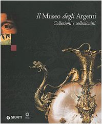 Imagen de archivo de Il Museo degli Argenti. Collezioni e collezionisti a la venta por libreriauniversitaria.it