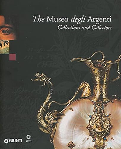9788809037939: The Museo degli Argenti. Collections and Collectors