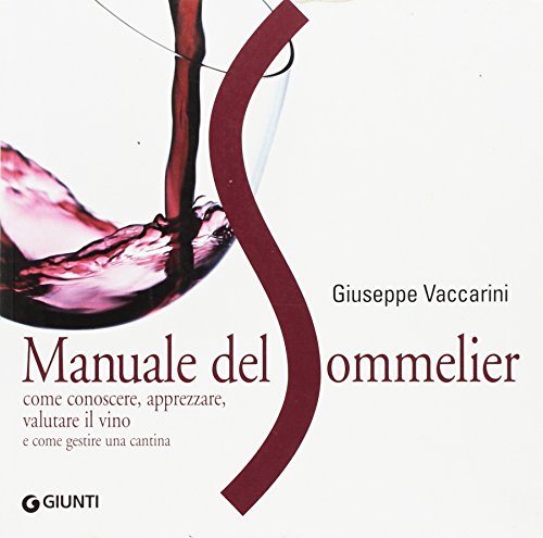 Manuale del sommelier. Come conoscere, apprezzare, valutare il vino e come gestire una cantina (9788809042384) by Giuseppe Vaccarini