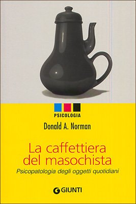 La caffettiera del masochista. Psicopatologia degli oggetti quotidiani -  Donald A. Norman: 9788809044197 - AbeBooks