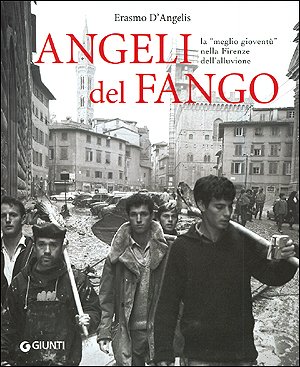 9788809050136: Angeli del fango. La meglio giovent nella Firenze dell'alluvione