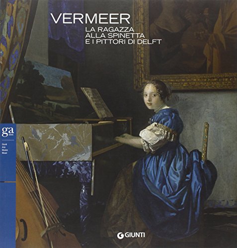 Stock image for Vermeer. La ragazza alla spinetta e i pittori di Delft for sale by HPB-Diamond