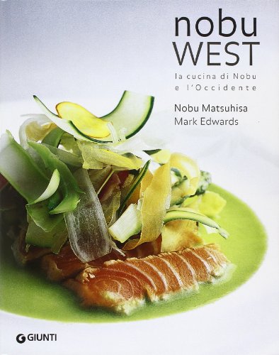 Beispielbild fr Nobu west. La cucina di Nobu e l'Occidente Matsuhisa, Nobuyuki and Edwards, Mark zum Verkauf von Librisline