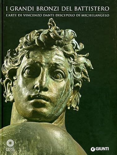 9788809059023: I grandi bronzi del battistero. L'arte di Vincenzo Danti discepolo di Michelangelo