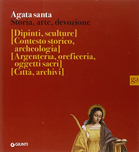 Beispielbild fr Agata santa. Storia, arte, devozione zum Verkauf von libreriauniversitaria.it