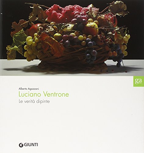 9788809060944: Luciano Ventrone. Le verit dipinte. Catalogo della mostra. Ediz. illustrata