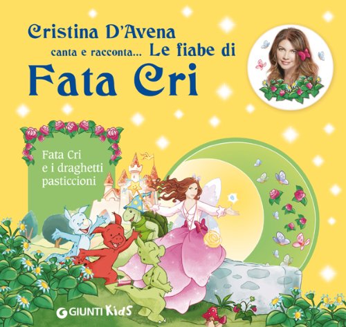 Fata Cri e i draghetti pasticcioni - Bertarini, Mariagrazia; D'Avena, Cristina