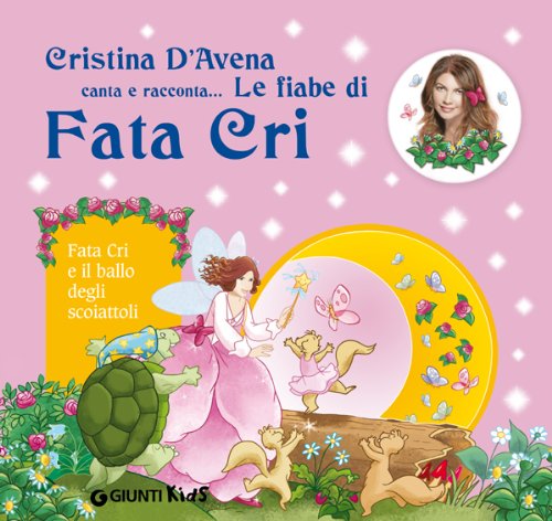 Fata Cri e il ballo degli scoiattoli. Con CD Audio - D'Avena, Cristina. Bertarini, Mariagrazia.