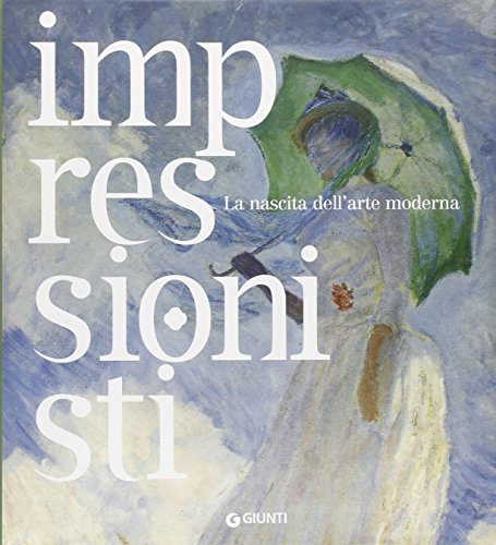 9788809062986: Impressionisti. La nascita dell'arte moderna. Ediz. illustrata (Atlantissimi)