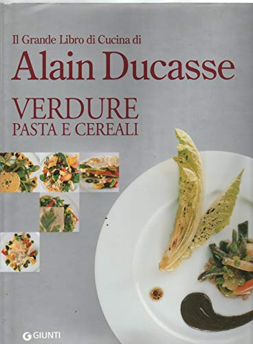 9788809064928: Il grande libro di cucina di Alain Ducasse. Verdure pasta e cereali