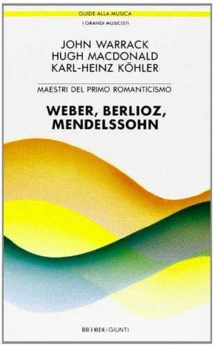 Beispielbild fr Weber, Berlioz, Mendelssohn. Maestri del primo romanticismo. zum Verkauf von FIRENZELIBRI SRL