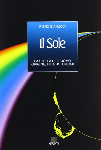 Imagen de archivo de Il sole, la stella dell'uomo. Origine, futuro, enigmi Bianucci, Piero a la venta por Librisline