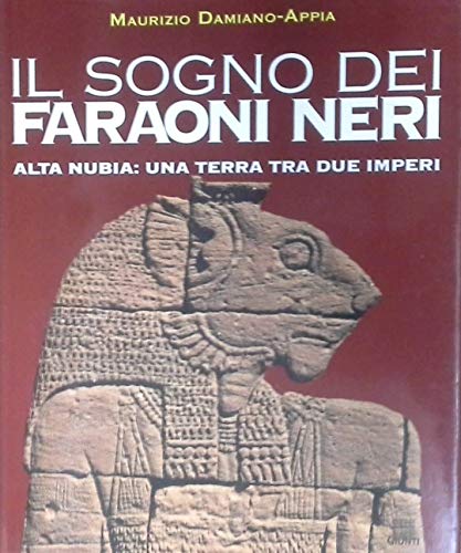 Imagen de archivo de Il sogno dei faraoni neri. Alta Nubia: una terra tra due imperi a la venta por medimops