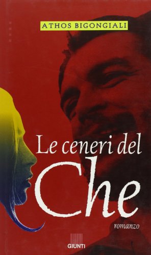 Le ceneri del Che (Narratori Giunti) (Italian Edition) (9788809208391) by Bigongiali, Athos