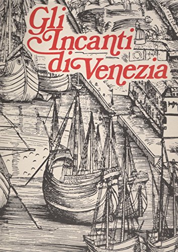 Gli incanti di Venezia : rivisti con Canaletto, Guardi, Marieschi, Franco, Carlevaris, De Barbari...