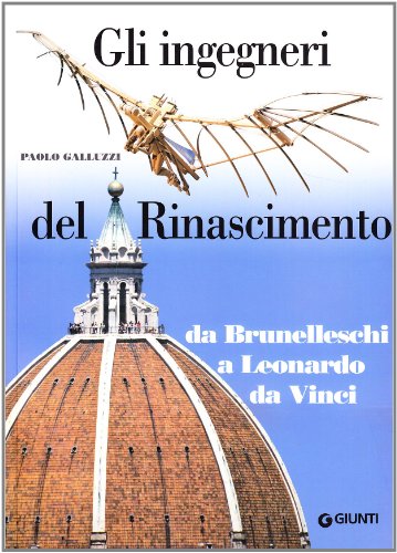 Gli ingegneri del Rinascimento da Brunelleschi a Leonardo da Vinci (Italian Edition) (9788809209589) by Galluzzi, Paolo