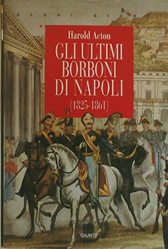 9788809212565: Gli ultimi Borboni di Napoli (1825-1861) (Saggi Giunti) (Italian Edition)