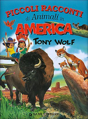 Piccoli racconti di animali in America. - Wolf,Tony.
