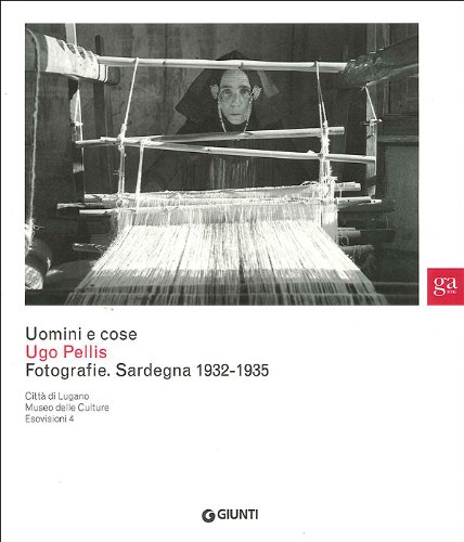 Beispielbild fr Uomini e cose. Ugo Pellis. Fotografie. Sardegna 1932-1935 zum Verkauf von libreriauniversitaria.it