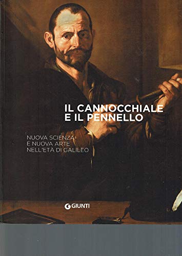 Il cannocchiale e il pennello. Nuova scienza e nuova arte nell'età di Galileo. - Catalogo della Mostra