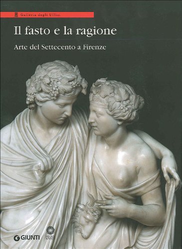 9788809743755: Il fasto e la ragione. Arte del Settecento a Firenze