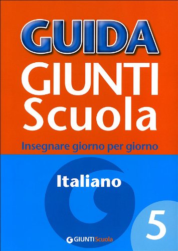 9788809747296: Guida Giunti scuola. Insegnare giorno per giorno. Italiano (Vol. 5)